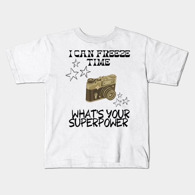 I CAN FREEZE TIME What's Your Superpower Funny Photography quote Kids T-Shirt by Grun illustration 